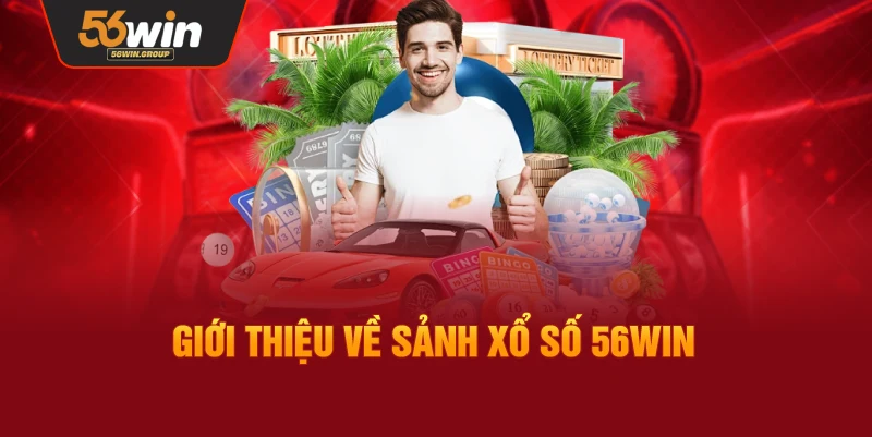 Tổng quan về sảnh xổ số trực tuyến tại 56WIN