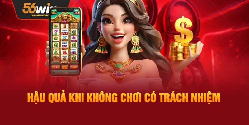 Hệ quả khi không thực hiện chơi có trách nhiệm