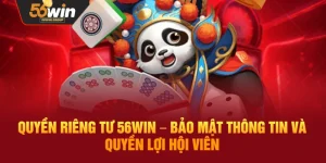 Quyền Riêng Tư 56WIN – Cam Kết Bảo Mật Thông Tin Và Bảo Vệ Quyền Lợi Người Chơi