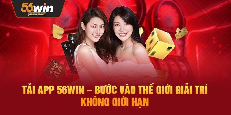 Tải App 56Win – Khởi Động Không Gian Giải Trí Trực Tuyến Đa Dạng