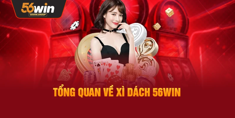 Khái quát về trò chơi Xì Dách tại 56WIN